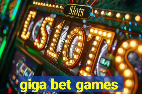 giga bet games